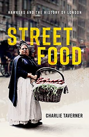 STREET FOOD: H AWKERS AND THE HISTORY OF LONDON by Charlie Taverner (OUP £30, 256pp)